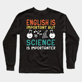 English Is Important But Science Is Importanter Long Sleeve T-Shirt